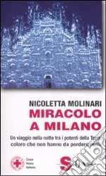 Miracolo a Milano. Un viaggio nella notte tra i potenti della Terra, coloro che non hanno da perdere nulla