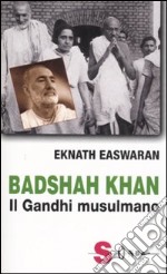 Badshah Khan. Il Gandhi musulmano