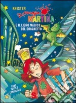 Maga Martina. Il libro magico e il draghetto. Ediz. illustrata libro