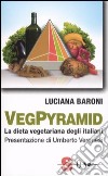 VegPyramid. La dieta vegetariana degli italiani libro di Baroni Luciana