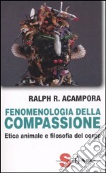 Fenomenologia della compassione. Etica animale e filosofia del corpo libro