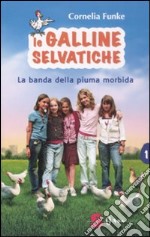 La banda della piuma morbida. Le galline selvatiche. Vol. 1 libro