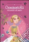 Cenerentola raccontata nel mondo. Ediz. illustrata libro