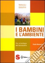 I bambini e l'ambiente. Per un'ecologia dell'educazione libro