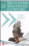 Siamo andate dove il tempo si è fermato. A contatto con la natura, per vivere «senza confini» libro di Rovelli Cristina Rovelli Carla