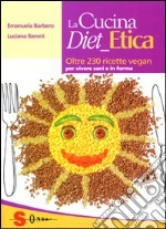 La cucina diet etica. Oltre 230 ricette vegan per vivere sani e in forma libro