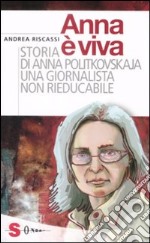 Anna è viva. Storia di Anna Politkovskaja una giornalista non rieducabile