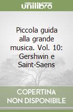 Piccola guida alla grande musica. Vol. 10: Gershwin e Saint-Saens