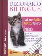 Dizionario bilingue italiano-gatto e gatto-italiano. 180 parole per imparare a parlare gatto correntemente libro