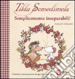 Tilda Semedimela. Semplicemente inseparabili! Con adesivi. Ediz. illustrata. Vol. 2 libro