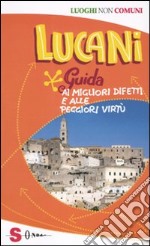 Lucani. Guida ai migliori difetti e alle peggiori virtù libro