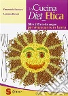 La cucina diet etica. Oltre 230 ricette vegan per vivere sani e in forma libro