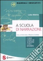 A scuola di narrazione. Come e perché scrivere con i bambini libro