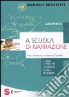 A scuola di narrazione. Come e perché scrivere con i bambini libro