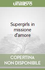 Supergirls in missione d'amore