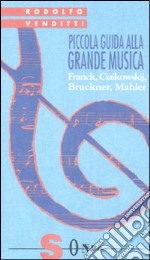 Piccola guida alla grande musica. Vol. 4: Franck, Ciaikowskij, Bruckner, Mahler libro