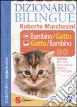 Dizionario bilingue bambino-gatto e gatto-bambino. 60 parole per una convivenza serena in famiglia