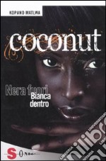 Coconut. Nera fuori bianca dentro libro