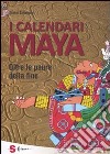 I calendari Maya. Oltre le paure della fine libro