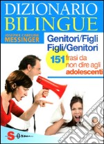 Dizionario bilingue genitori-figli e figli-genitori. 151 frasi da non dire agli adolescenti