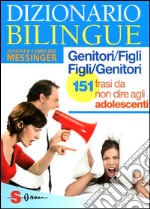 Dizionario bilingue genitori-figli e figli-genitori. 151 frasi da non dire agli adolescenti libro