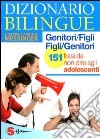 Dizionario bilingue genitori-figli e figli-genitori. 151 frasi da non dire agli adolescenti libro