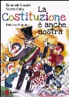 La Costituzione è anche nostra. Ediz. illustrata libro