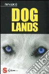 Doglands. Storia di un cane che corre nel vento libro di Willocks Tim