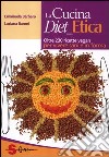 La cucina diet etica. Oltre 230 ricette vegan per vivere sani e in forma libro di Barbero Emanuela Baroni Luciana