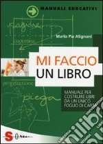 Mi faccio un libro. Manuale per costruire libri da un unico foglio di carta libro