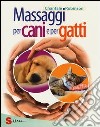 Massaggi per cani e per gatti. Ediz. illustrata libro