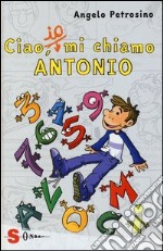 Ciao, io mi chiamo Antonio. Vol. 1 libro