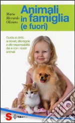 Animali in famiglia (e fuori). Guida ai diritti, ai doveri, alle regole e alle responsabilità dei e con i nostri animali libro