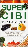 Super cibi per la mente. Un programma alimentare per proteggere il cervello e rafforzare la memoria libro