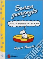 Senza guinzaglio. La vita segreta dei cani