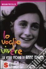 Io voglio vivere. La vera storia di Anne Frank libro