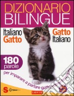 Dizionario bilingue italiano-gatto, gatto-italiano. 180 parole per imparare a parlare gatto correntemente libro