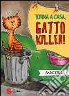 Torna a casa, gatto killer! libro