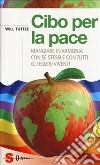 Cibo per la pace. Mangiare in armonia con sé stessi e con tutti gli esseri viventi libro