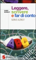 Leggere, scrivere e far di conto. Serve altro? libro