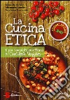 La cucina etica. Il più completo ricettario di cucina vegan. Ediz. speciale libro di Barbero Emanuela Cattelan Alessandro Sagramora Annalaura