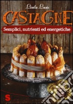 Castagne. Semplici, nutrienti ed energetiche libro