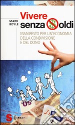 Vivere senza soldi. Manifesto per un'economia della condivisione e del dono