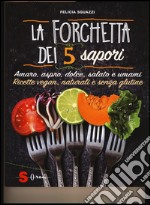 La forchetta dei 5 sapori. Ediz. illustrata libro