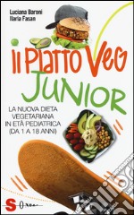 Il piatto veg junior. La nuova dieta vegetariana in età pediatrica (1-18 anni) libro