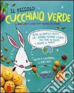 Il piccolo cucchiaio verde. Il primo libro di cucina tutta vegetale per bambini. Ediz. illustrata