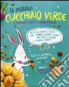 Il piccolo cucchiaio verde. Il primo libro di cucina tutta vegetale per bambini. Ediz. illustrata libro di Roth Ruby