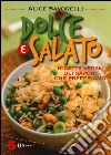 Dolce e salato. Ricette vegan dei sapori che preferiamo. Ediz. illustrata libro di Savorelli Alice