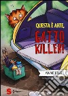 Questa è arte, gatto killer! libro