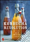 Kombucha Revolution. 72 ricette vegetali dall'antipasto al dessert. Ediz. illustrata libro